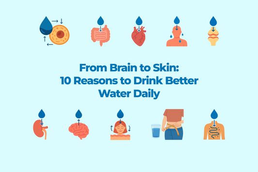 From Brain to Skin: 10 Reasons to Drink Better Water Daily